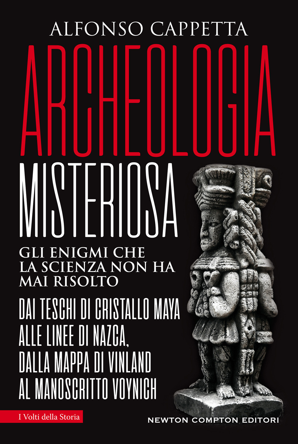 Archeologia misteriosa. Gli enigmi che la scienza non ha mai risolto. Dai teschi di cristallo maya alle linee di Nazca, dalla mappa di Vinland al manoscritto Voynich