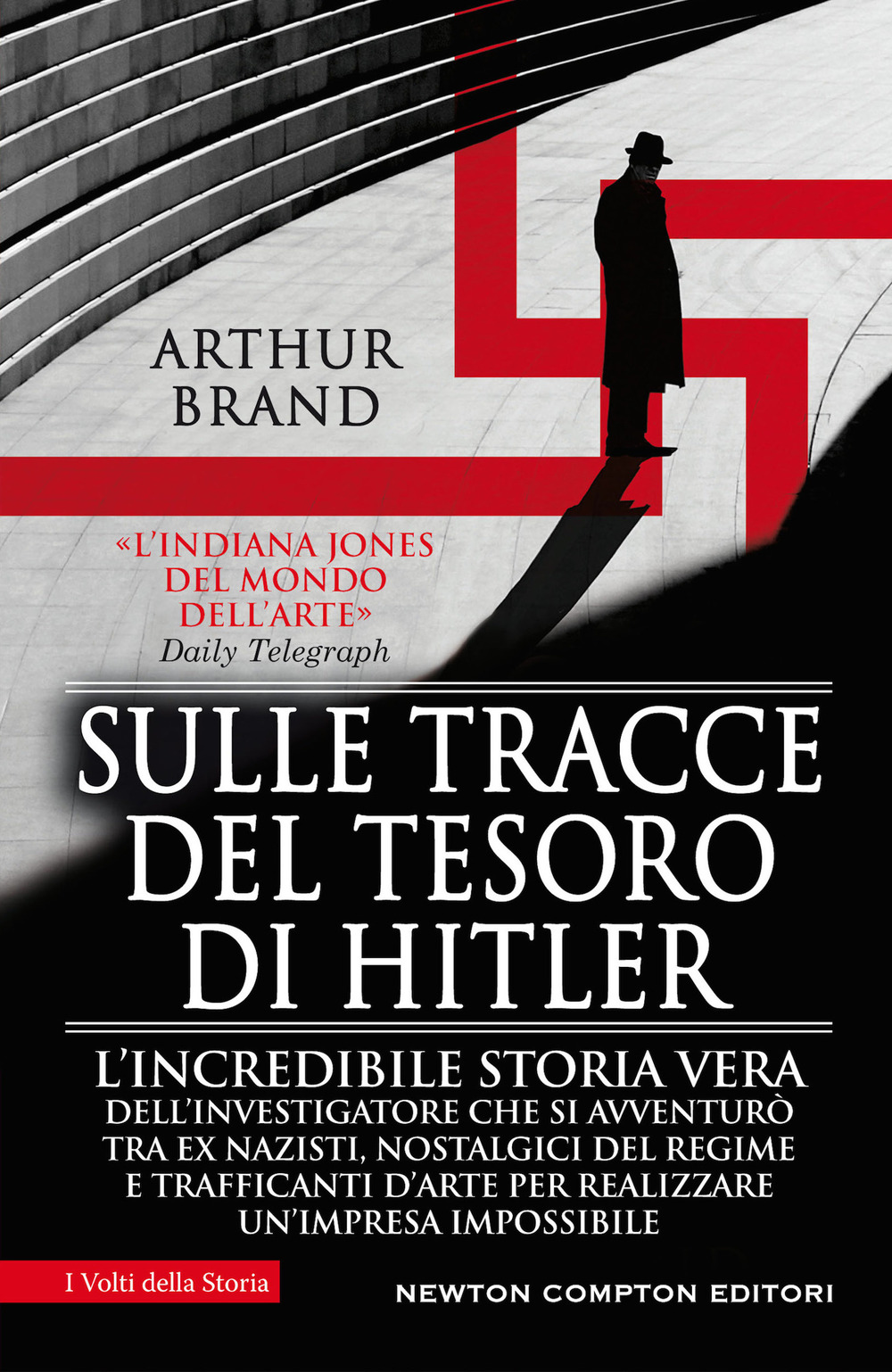 Sulle tracce del tesoro di Hitler. L'incredibile storia vera dell'investigatore che si avventurò tra ex nazisti, nostalgici del regime e trafficanti d'arte per realizzare un'impresa impossibile