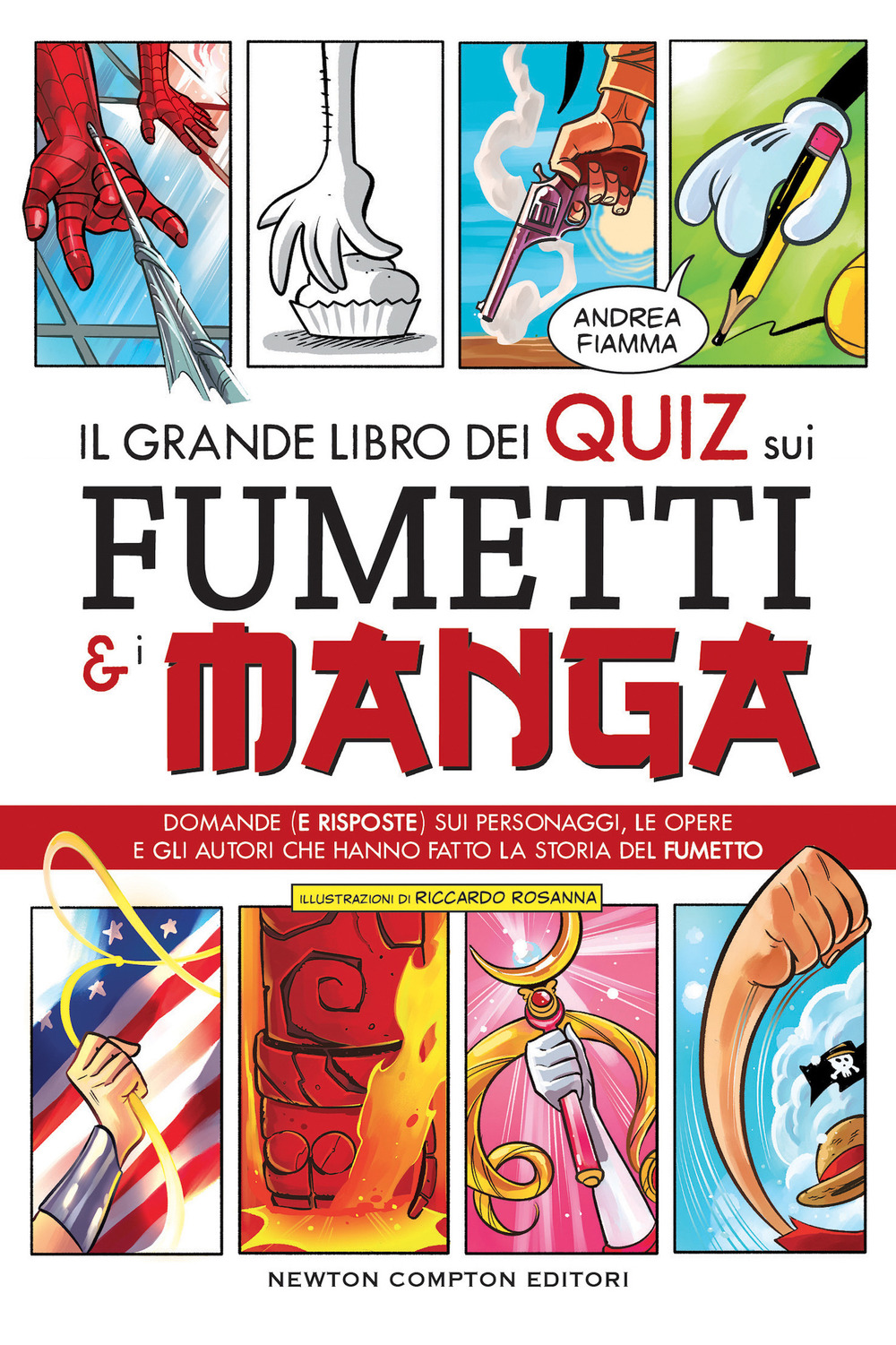 Il grande libro dei quiz sui fumetti e i manga. Domande (e risposte) sui  personaggi, le opere e gli autori che hanno fatto la storia del fumetto di  Fiamma Andrea - Bookdealer