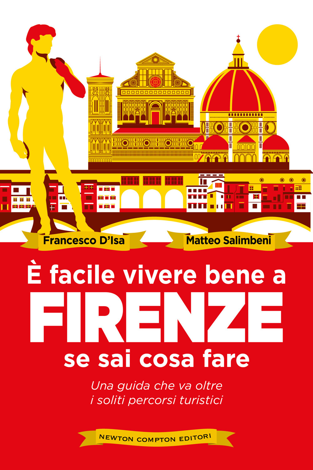 È facile vivere bene a Firenze se sai come fare. Una guida che va oltre i soliti percorsi turistici