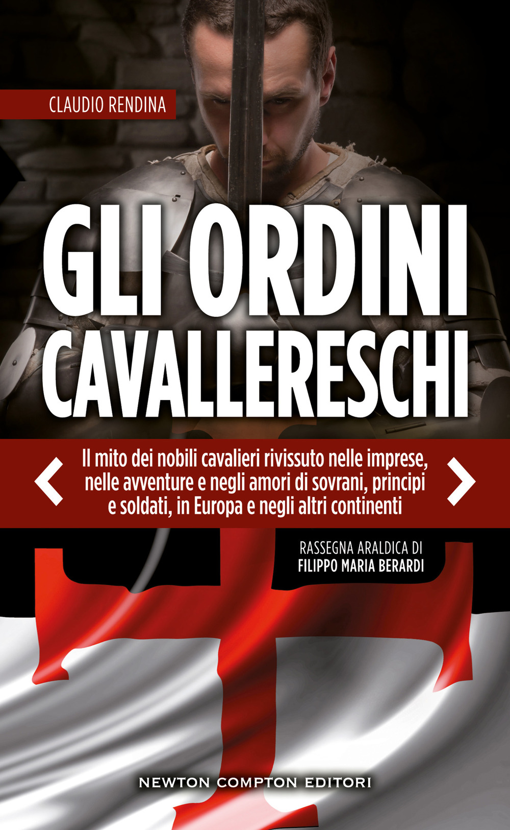 Gli ordini cavallereschi. Il mito dei nobili cavalieri rivissuto nelle imprese, nelle avventure e negli amori di sovrani, principi e soldati, in Europa e negli altri continenti. Rassegna araldica di Filippo Maria Berardi