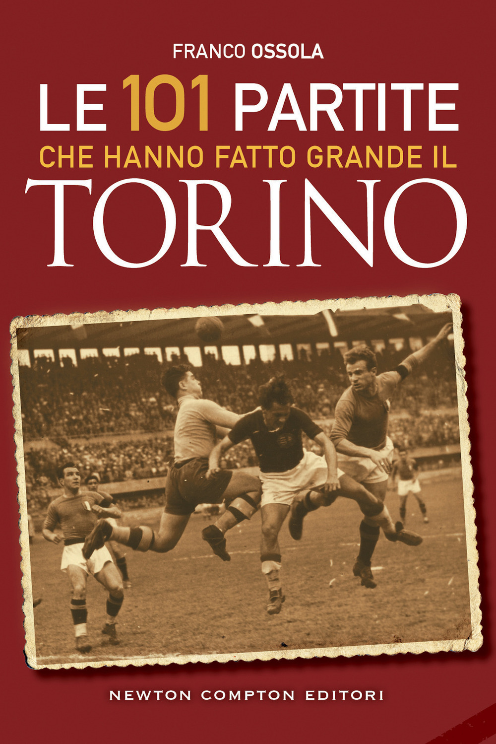 Le 101 partite che hanno fatto grande il Torino