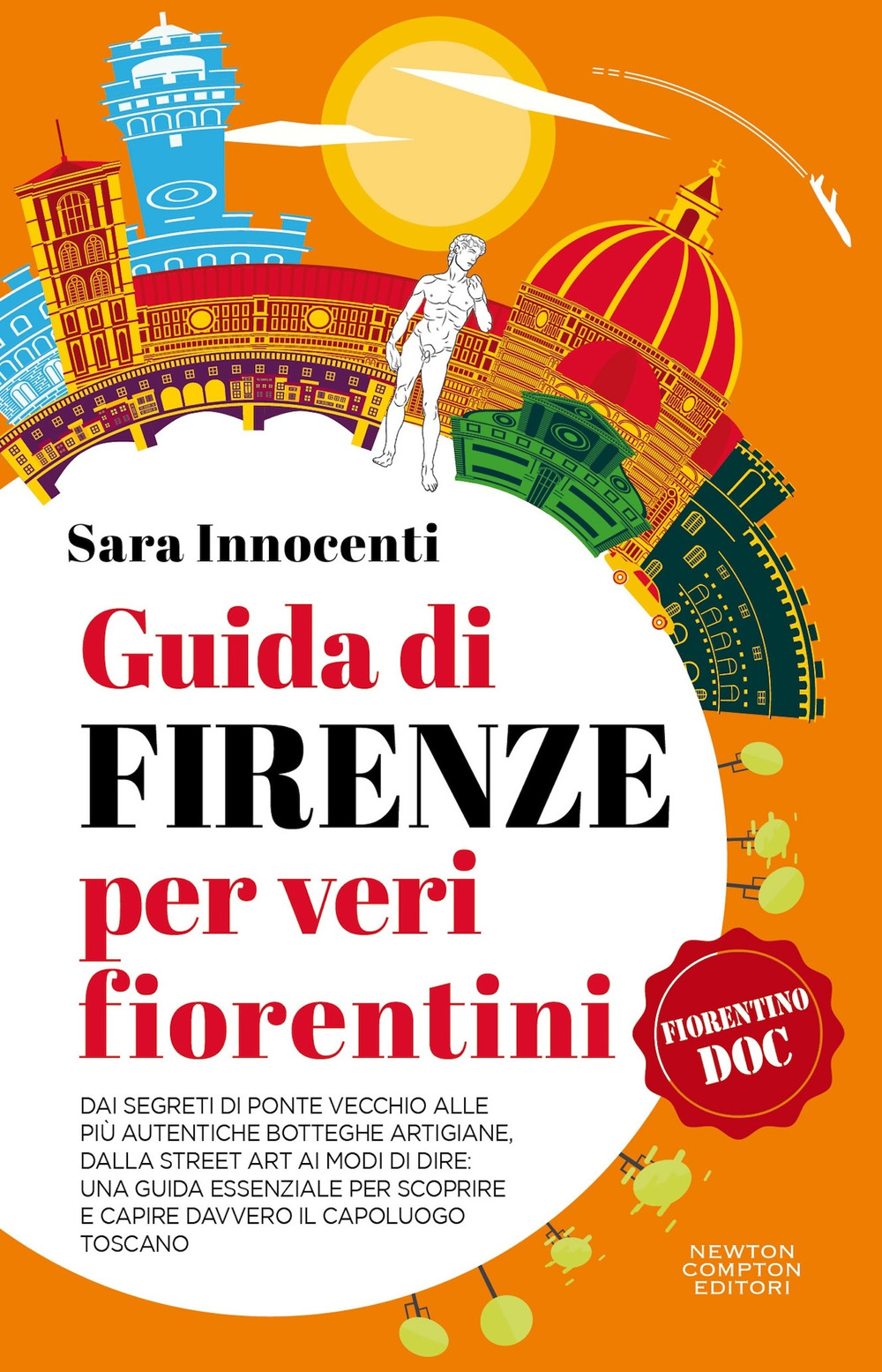 Guida di Firenze per veri fiorentini. Dai segreti di Ponte Vecchio alle più autentiche botteghe artigiane, dalla street art ai modi di dire: una guida essenziale per scoprire e capire davvero il capoluogo toscano