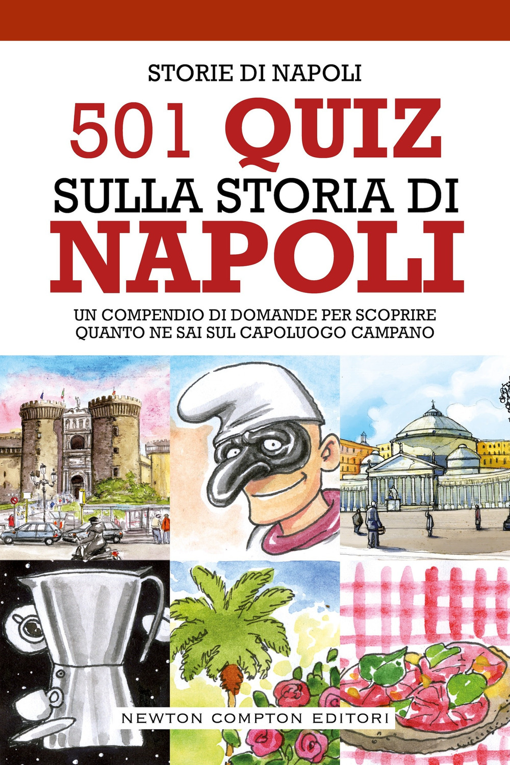 501 quiz sulla storia di Napoli. Un compendio di domande per scoprire quanto ne sai sul capoluogo campano 