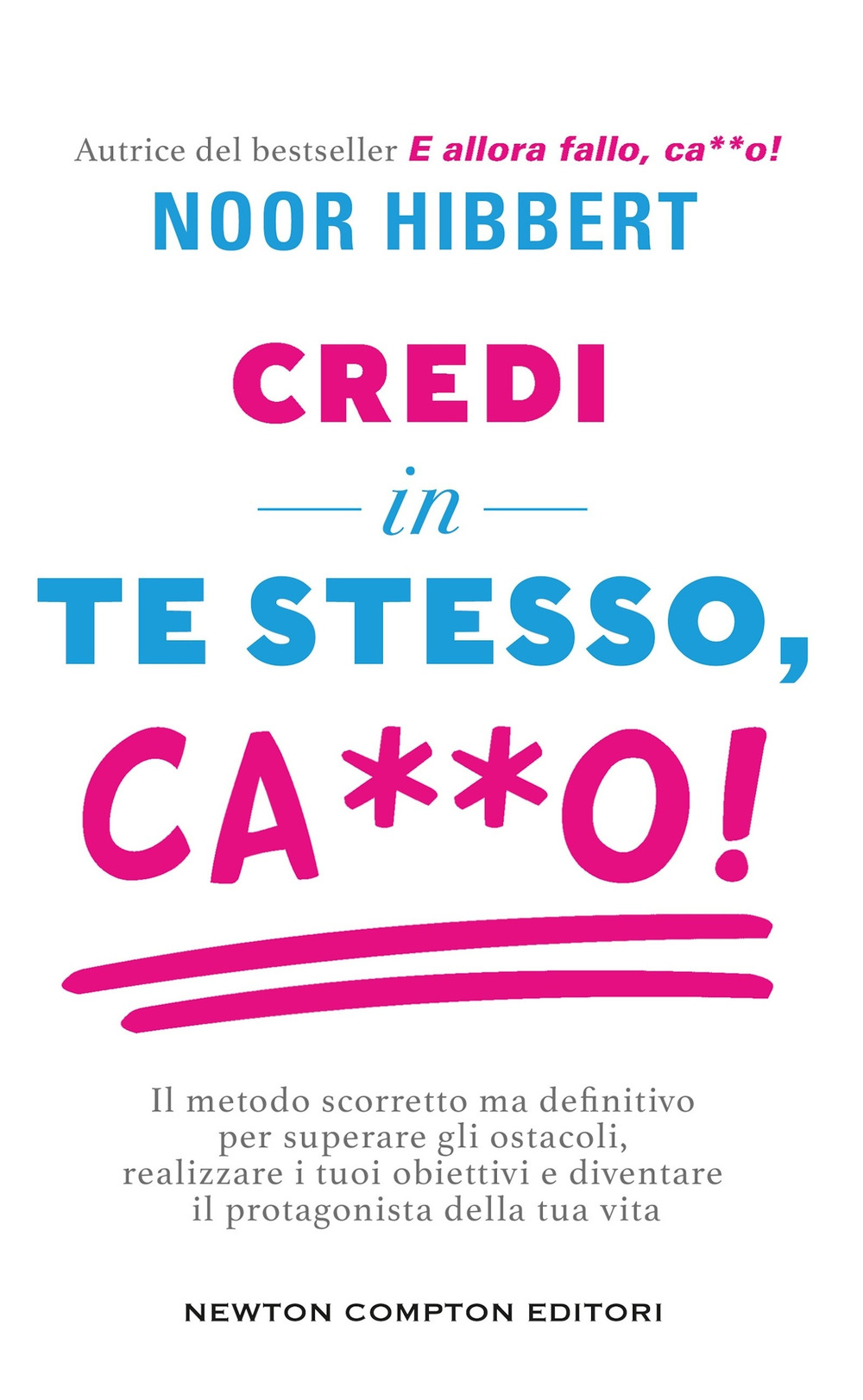 Credi in te stesso, ca**o. Il metodo scorretto ma definitivo per superare gli ostacoli, realizzare i tuoi obiettivi e diventare il protagonista della tua vita