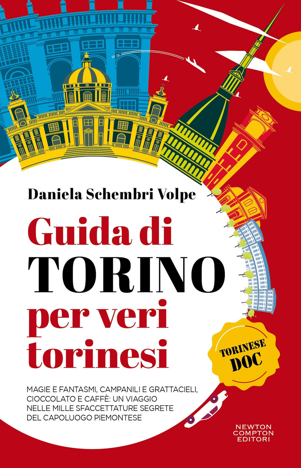 Guida di Torino per veri torinesi. Magie e fantasmi, campanili e grattacieli, cioccolato e caffè: un viaggio nelle mille sfaccettature segrete del capoluogo piemontese