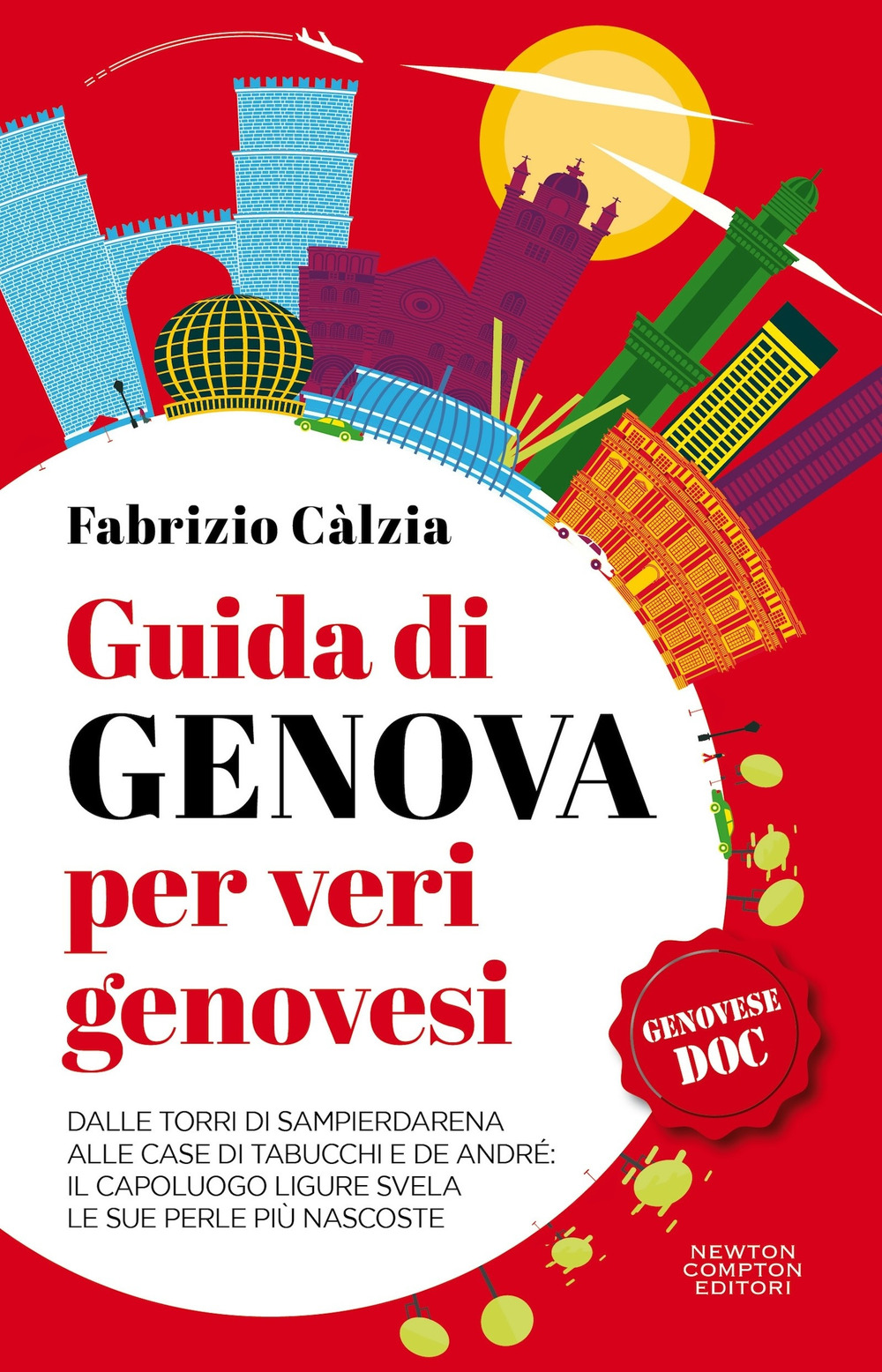 Guida di Genova per veri genovesi. Dalle torri di Sampierdarena alle case di Tabucchi e De André: il capoluogo ligure svela le sue perle più nascoste