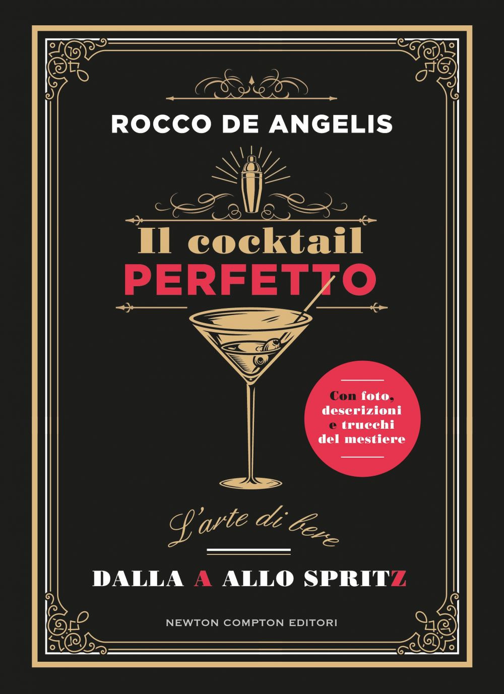 Il cocktail perfetto. L'arte di bere. Dalla A allo Spritz