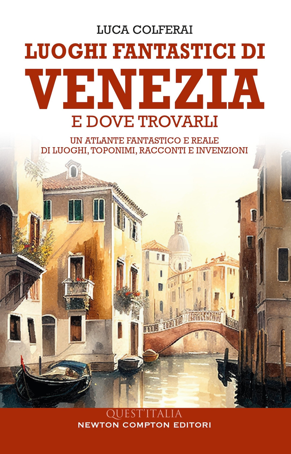 Luoghi fantastici di Venezia e dove trovarli. Un atlante fantastico e reale di luoghi, toponimi, racconti e invenzioni