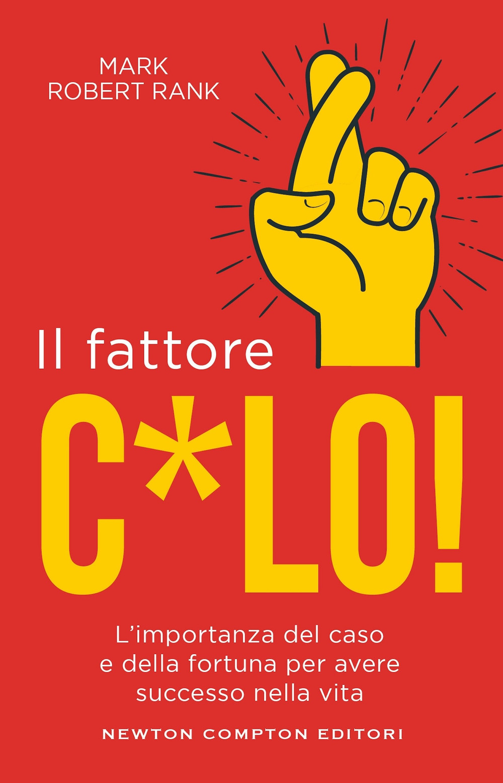 Il fattore c*lo. L'importanza del caso e della fortuna per avere successo nella vita