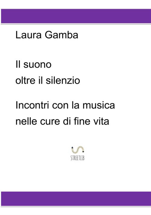 Il suono oltre il silenzio. Incontri con la musica nelle cure di fine vita