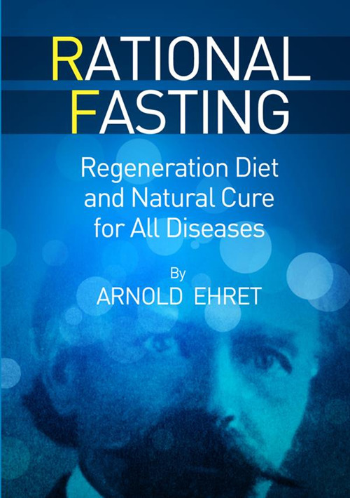 Rational fasting. Regeneration diet and natural cure for all diseases