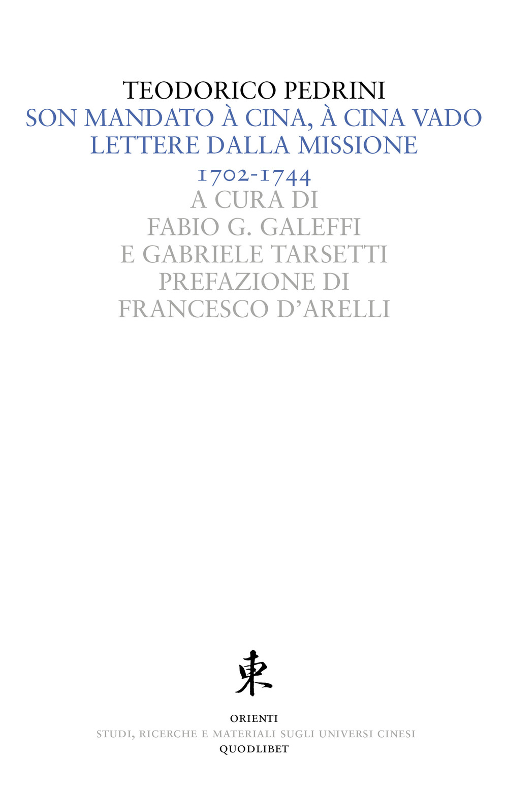 Son mandato à Cina, à Cina vado. Lettere dalla missione 1702-1744