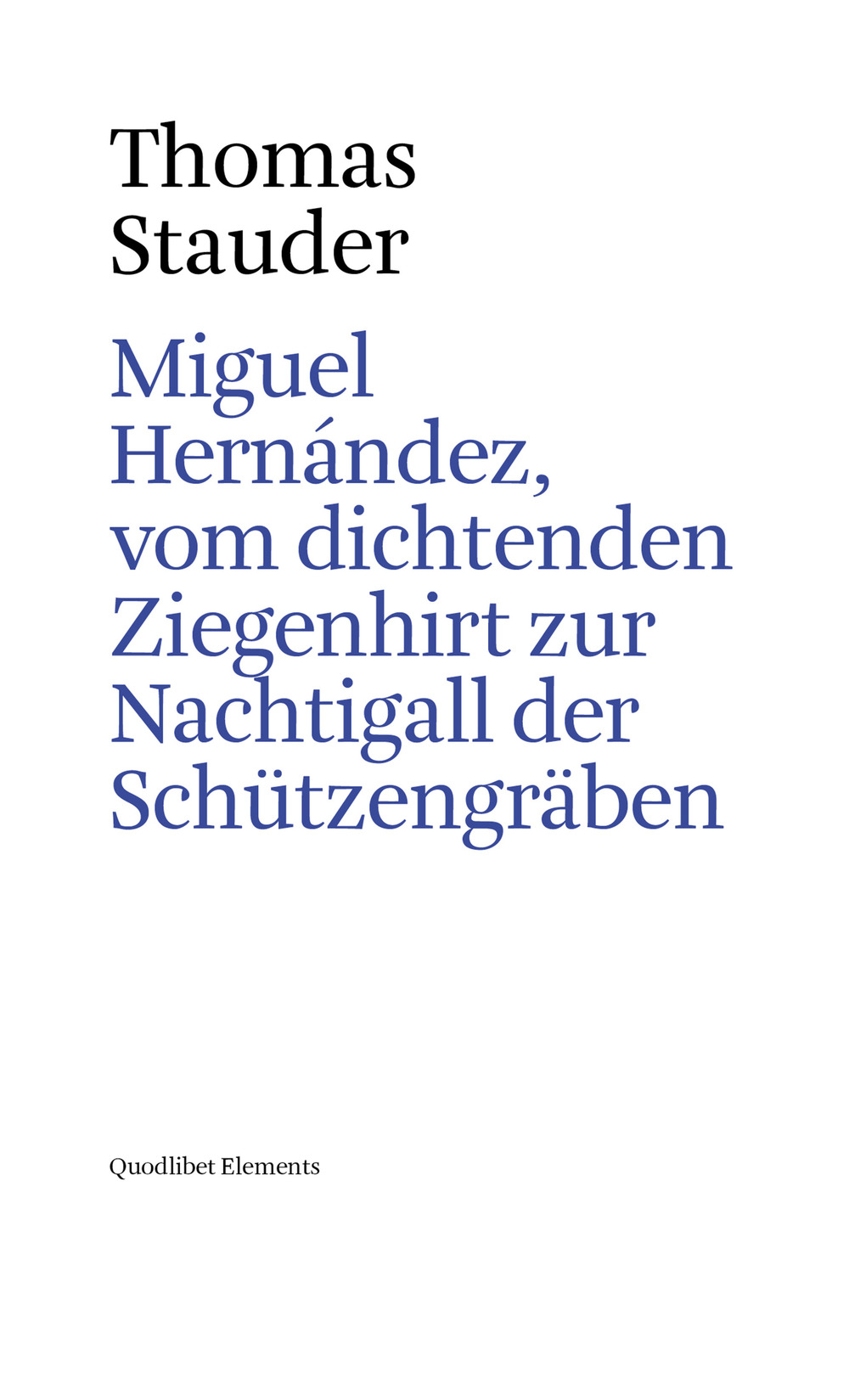 Miguel Hernández, vom dichtenden Ziegenhirt zur Nachtigall der Schützengräben