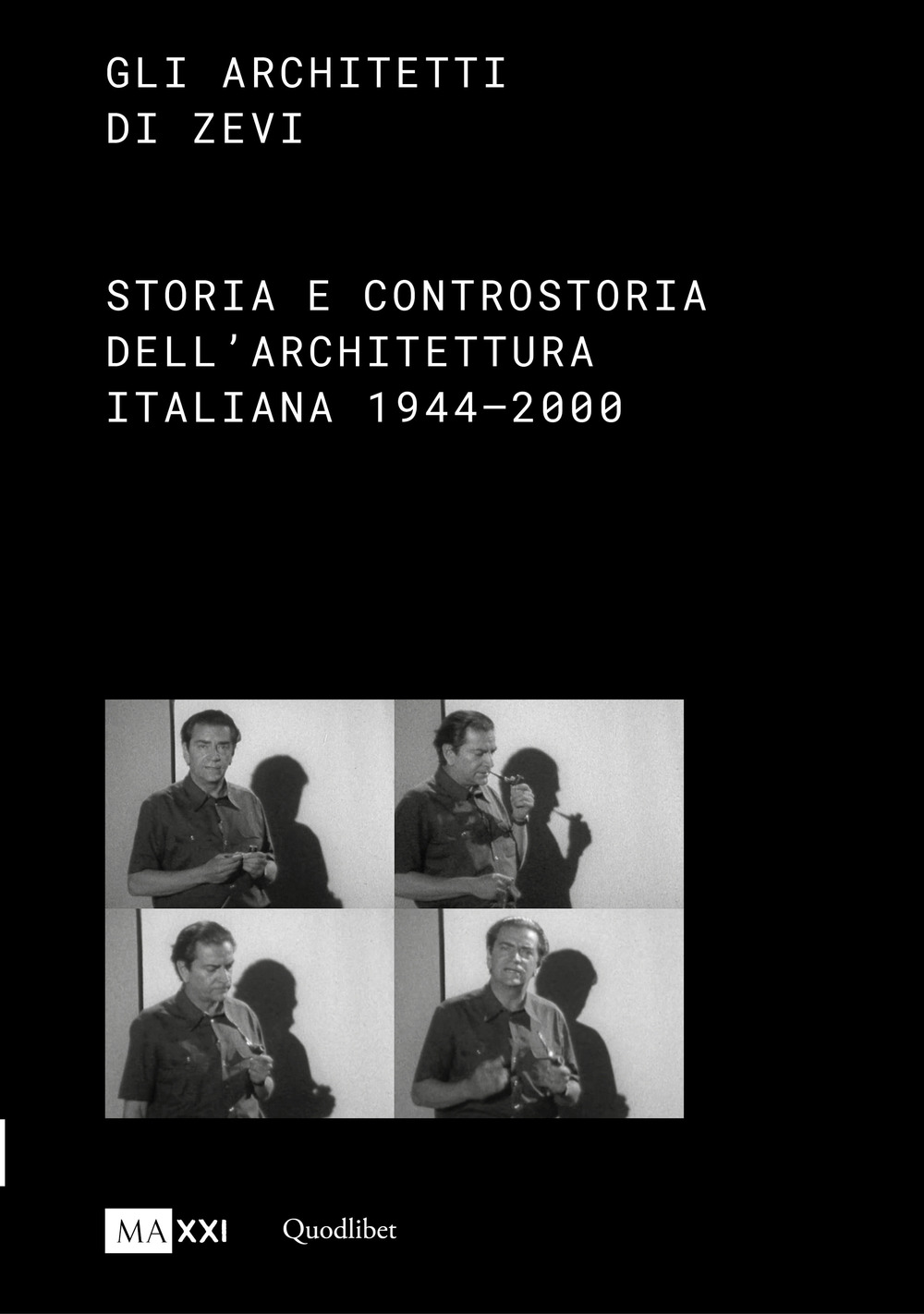 Gli architetti di Zevi. Storia e controstoria dell'architettura (1944-2000)