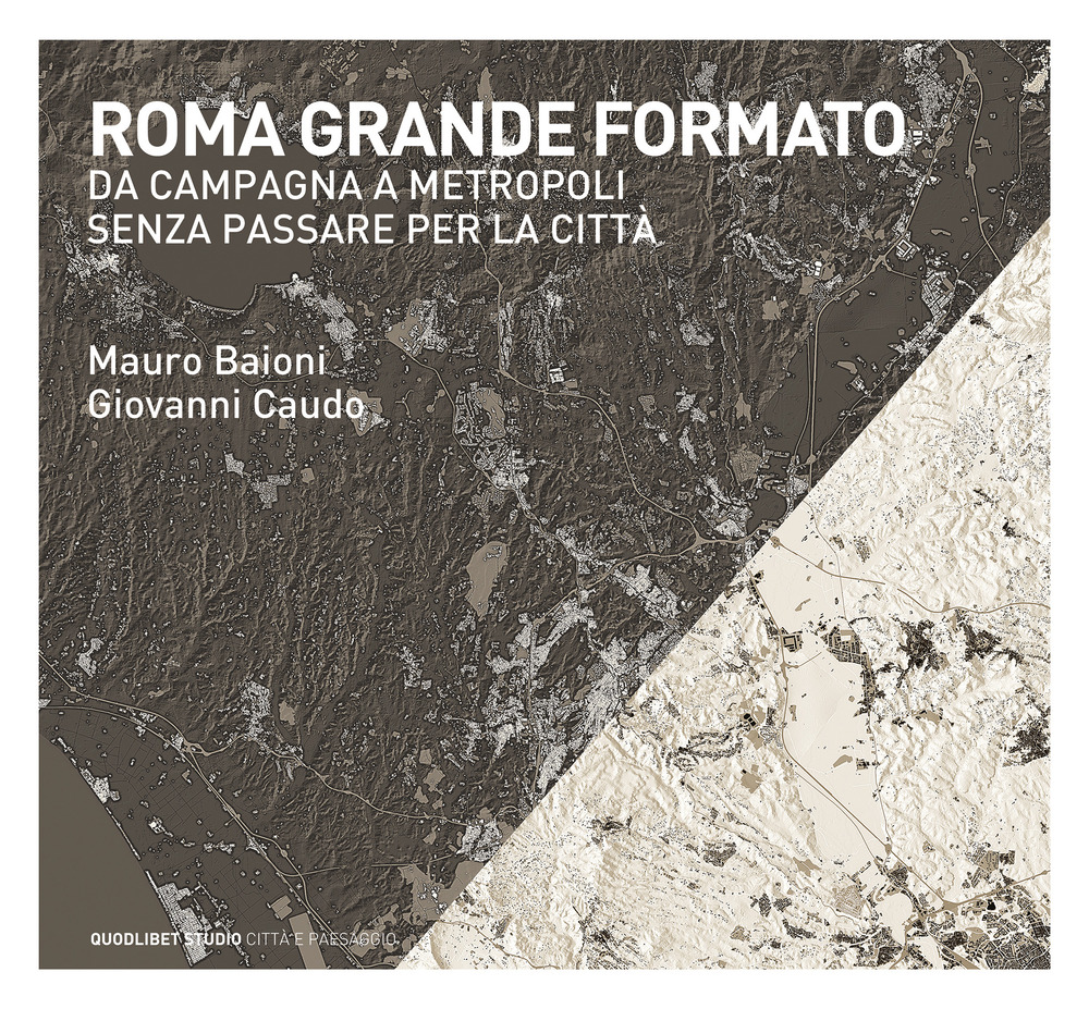 Roma grande formato. Da campagna a metropoli senza passare per la città