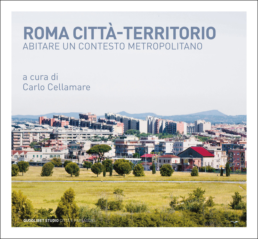 Roma città-territorio. Abitare un contesto metropolitano