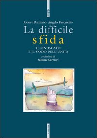 La difficile sfida. Il sindacato e il nodo dell'unità