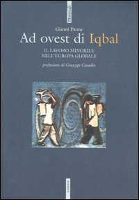 Ad ovest di Iqbal. Il lavoro minorile nell'Europa globale