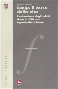 Lungo il corso della vita. L'educazione degli adulti dopo le 150 ore: opportunità e forme