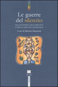 Le guerre del silenzio. Alla scoperta dei conflitti e delle crisi del XXI secolo