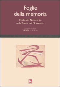 Foglie della memoria. L'Italia del Novecento nella poesia del Novecento