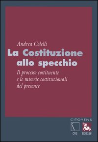 La Costituzione allo specchio. Il processo costituente e le miserie costituzionali del presente