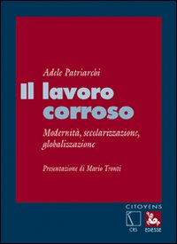 Il lavoro corroso. Modernità, secolarizzazione, globalizzazione