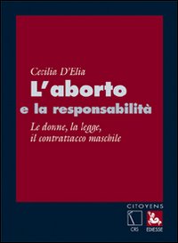 L'aborto e la responsabilità. Le donne, la legge, il contrattacco maschile