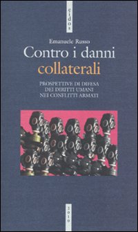 Contro i danni collaterali. Prospettive di difesa dei diritti umani nei conflitti armati