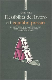 Flessibilità del lavoro ed equilibri precari. La transizione al post-fordismo nelle storie di lavoratori para-subordinati