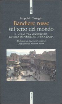 Bandiere rosse sul tetto del mondo. Il Nepal tra monarchia, guerra di popolo e democrazia