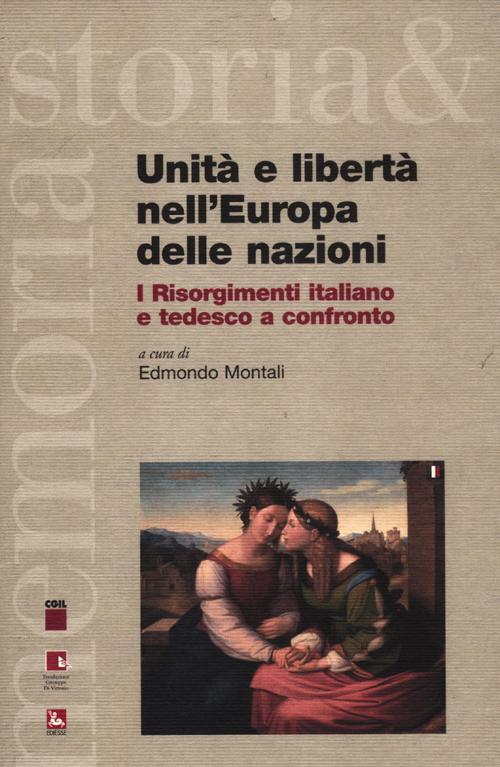 Unità e libertà nell'Europa delle nazioni. I Risorgimenti italiano e tedesco a confronto. Testo italiano e tedesco. Ediz. bilingue