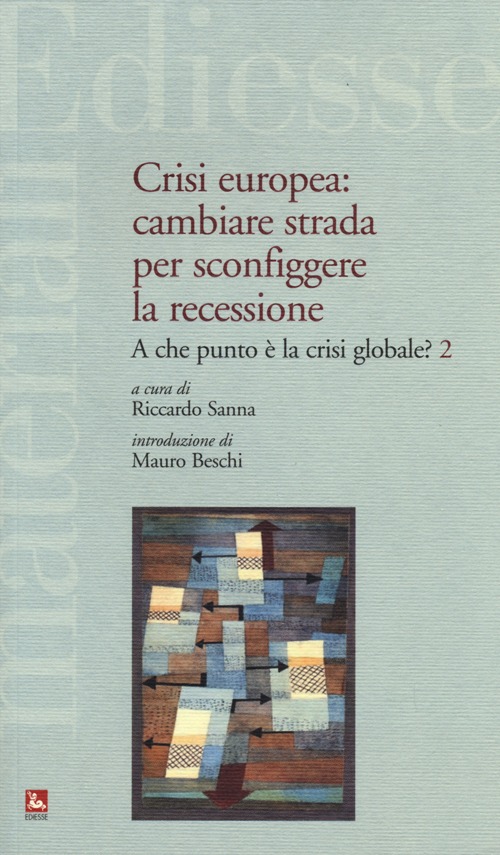 Crisi europea: cambiare strada per sconfiggere la recessione. A che punto è la crisi globale?. Vol. 2