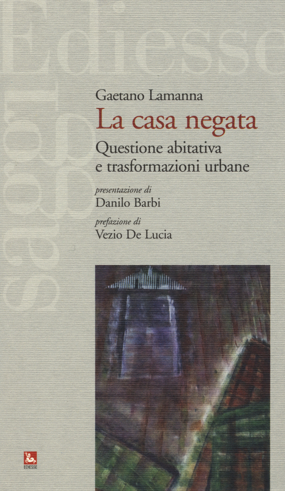 La casa negata. Questione abitativa e trasformazioni urbane