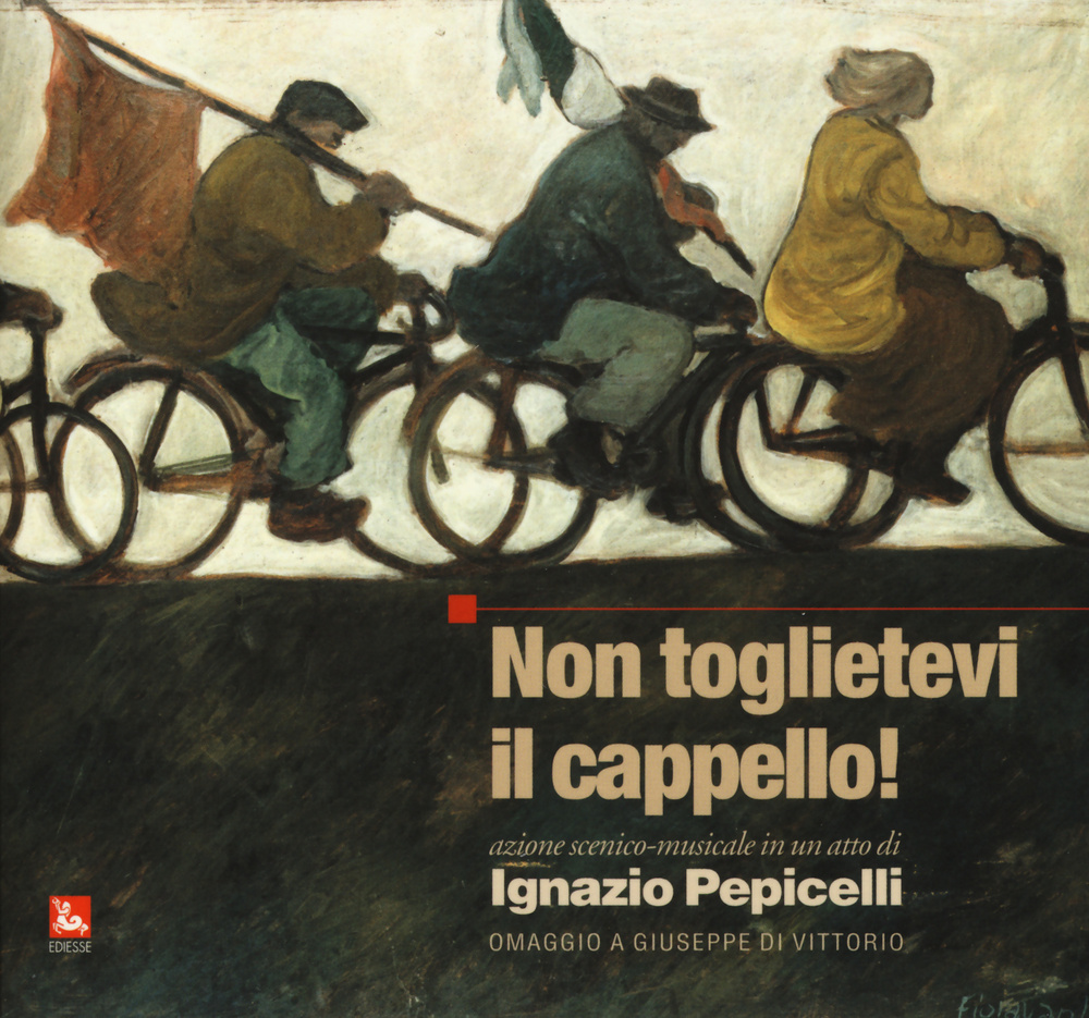 Non toglietevi il cappello! Azione scenico musicale in un atto. Omaggio a Giuseppe Di Vittorio. Con CD Audio