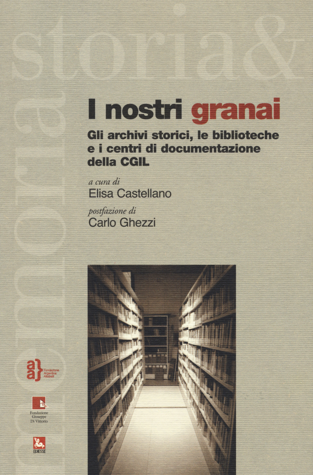 I nostri granai. Gli archivi storici, le biblioteche e i centri di documentazione della CGIL