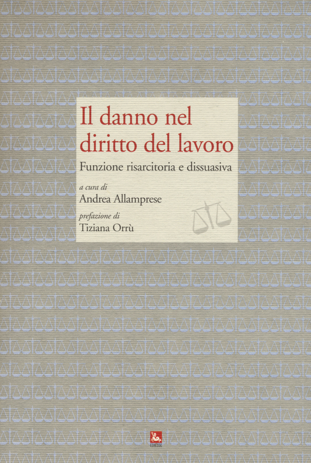 Il danno nel diritto del lavoro. Funzione risarcitoria e dissuasiva