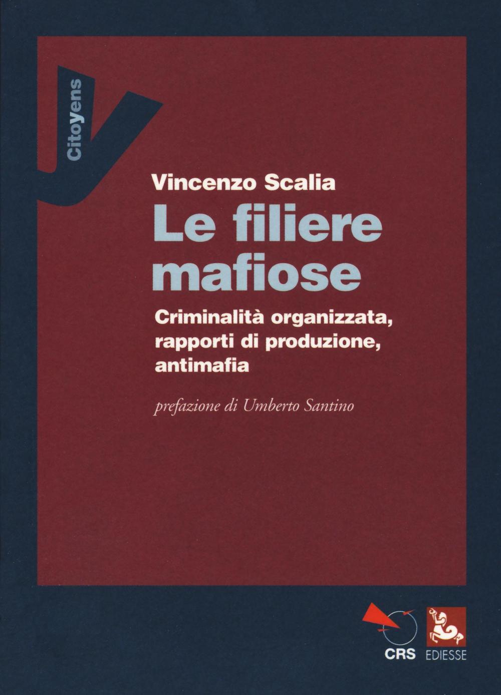 Le filiere mafiose. Criminalità organizzata, rapporti di produzione, antimafia