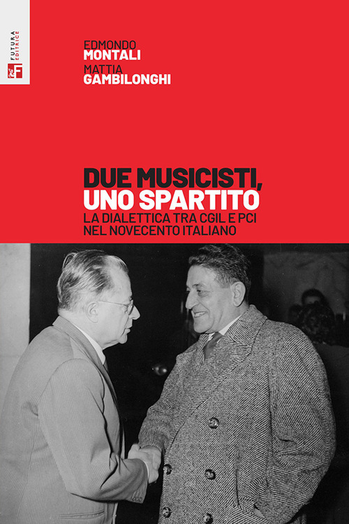 Due musicisti, uno spartito. La dialettica tra Cgil e Pci nel Novecento italiano