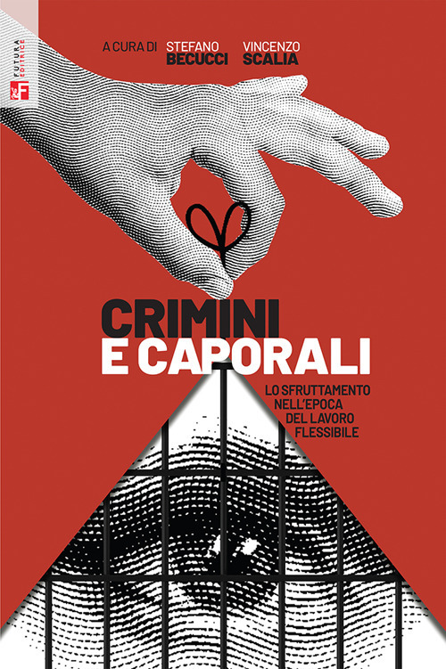 Crimini e caporali. Lo sfruttamento nell'epoca del lavoro flessibile