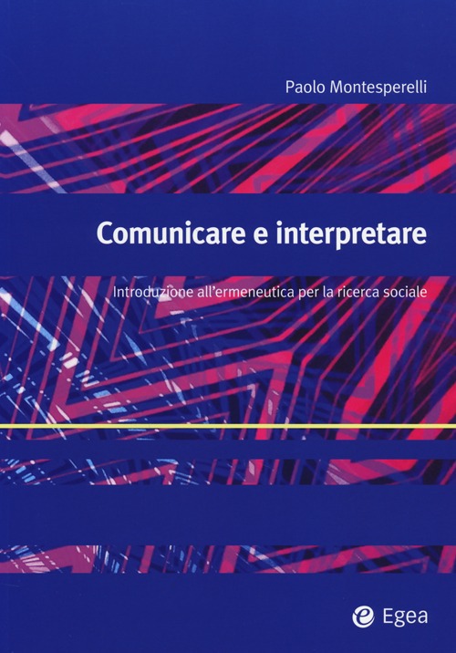 Comunicare e interpretare. Introduzione all'ermeneutica per la ricerca sociale