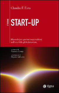 Start-up. Manuale per giovani imprenditori nell'era della globalizzazione