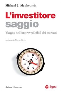 L'investitore saggio. Viaggio nell'imprevedibilità dei mercati