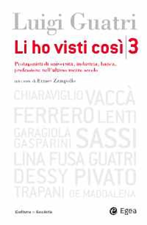 Li ho visti così. Protagonisti di università, industria, banca, professione nell'ultimo mezzo secolo. Vol. 3