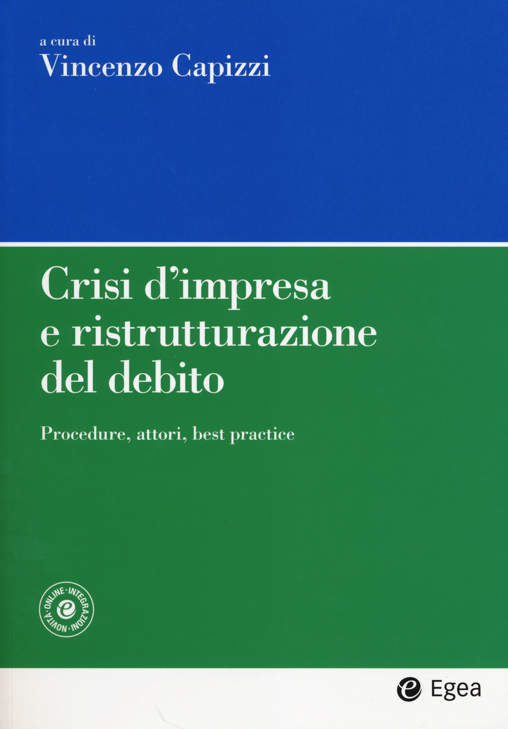 Crisi d'impresa e ristrutturazione del debito. Procedure, attori, best practice. Con aggiornamento online