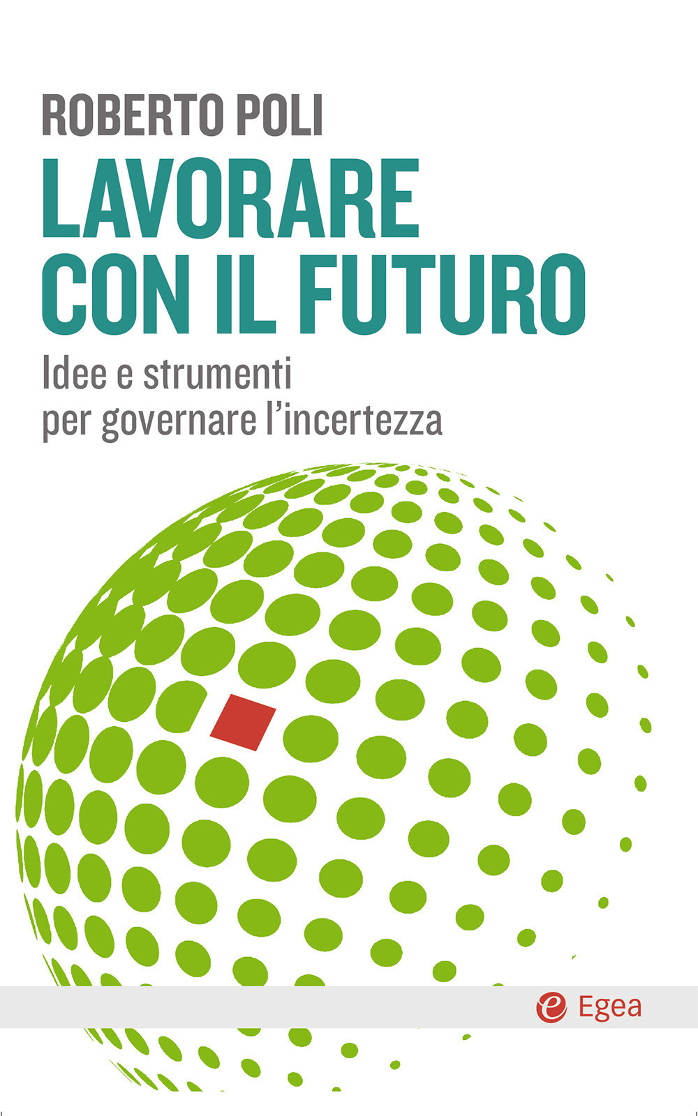 Lavorare con il futuro. Idee e strumenti per governare l'incertezza