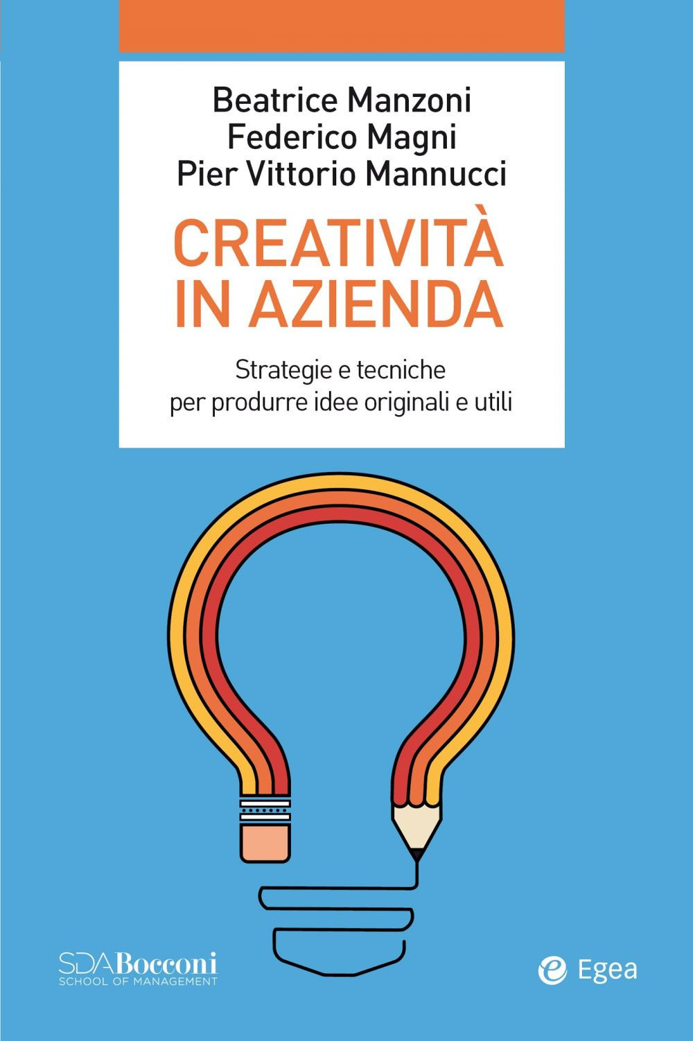 Creatività in azienda. Strategie e tecniche per produrre idee originali e utili