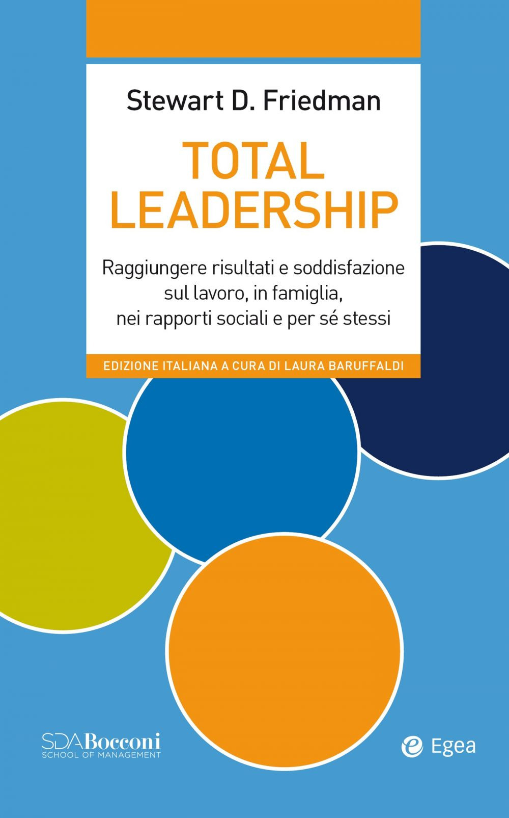 Total leadership. Raggiungere risultati e soddisfazione sul lavoro, in famiglia, nei rapporti sociali e per sé stessi