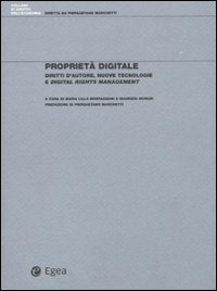 Proprietà digitale. Diritti d'autore, nuove tecnologie e digital rights management